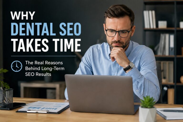Why dental SEO takes time to improve Google rankings and organic visibility